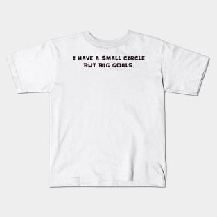 I have a small circle but big goals Kids T-Shirt